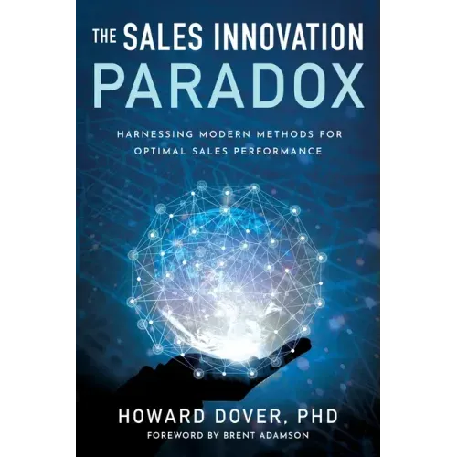 The Sales Innovation Paradox: Harnessing Modern Methods for Optimal Sales Performance