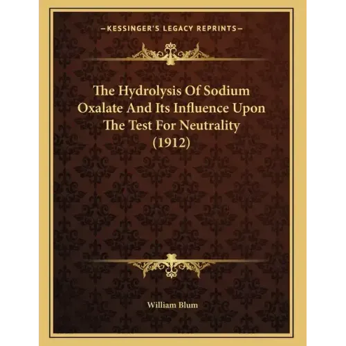 The Hydrolysis Of Sodium Oxalate And Its Influence Upon The Test For Neutrality (1912)
