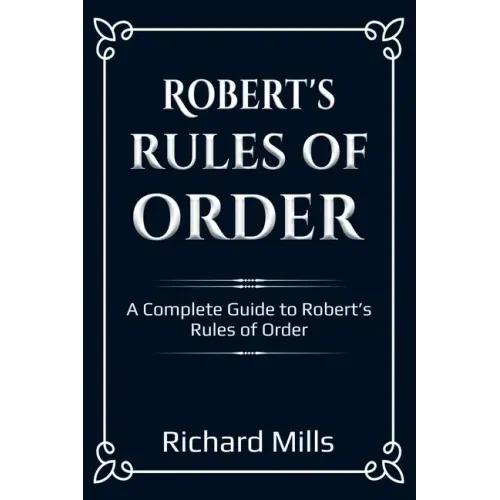 Robert's Rules of Order: A Complete Guide to Robert's Rules of Order