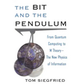 The Bit and the Pendulum: From Quantum Computing to M Theory--The New Physics of Information