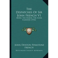 The Dispatches Of Sir John French V1: Mons, The Marne, The Aisne, Flanders (1914)