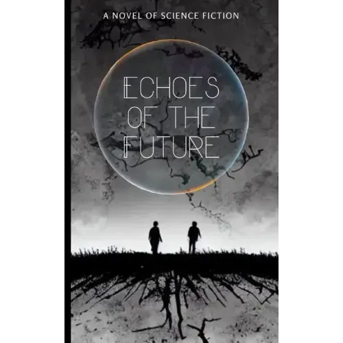 Echoes of the Future: A Novel of Science Fiction