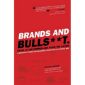 Brands and BullS**t: Excel at the Former and Avoid the Latter. A Branding Primer for Millennial Marketers in a Digital Age.