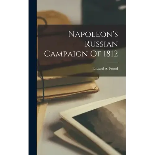 Napoleon's Russian Campaign Of 1812
