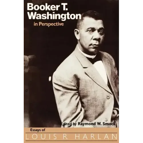 Booker T. Washington in Perspective: Essays of Louis R. Harlan