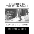 Touched by the Wild Again: True stories of the struggle to save the lives of animals