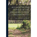 Account of the Voyage of the Ursulines to New Orleans in 1727 [microform]