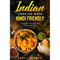 Indian Cooking Made Hindi Friendly: 50 Authentic Indian Recipes from Native Chefs