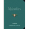 Modern Practical Joinery: A Treatise On The Practice Of Joiner's Work By Hand And Machine (1908)