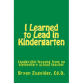 I Learned to Lead in Kindergarten: Leadership lessons from an elementary school teacher
