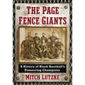 The Page Fence Giants: A History of Black Baseball's Pioneering Champions