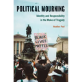 Political Mourning: Identity and Responsibility in the Wake of Tragedy