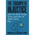 The Triumph of Injustice: How the Rich Dodge Taxes and How to Make Them Pay