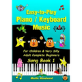 Easy-to-Play Piano / Keyboard Music For Children & Very Silly Adult Complete Beginners Song Book 1