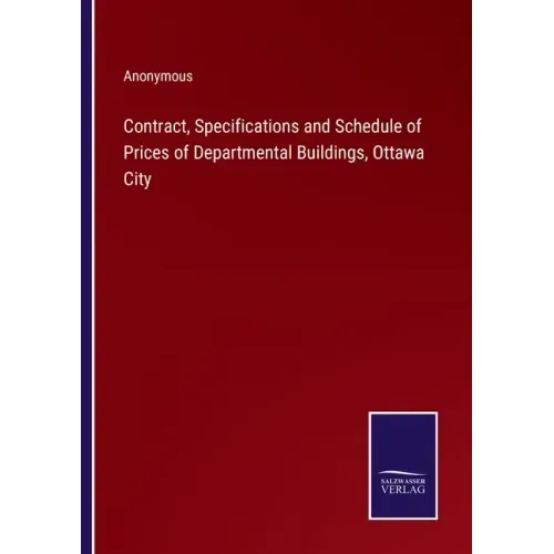 Contract, Specifications and Schedule of Prices of Departmental Buildings, Ottawa City