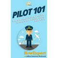 Pilot 101: How to Become a Pilot and Achieve Success in Your Aviation Career From A to Z