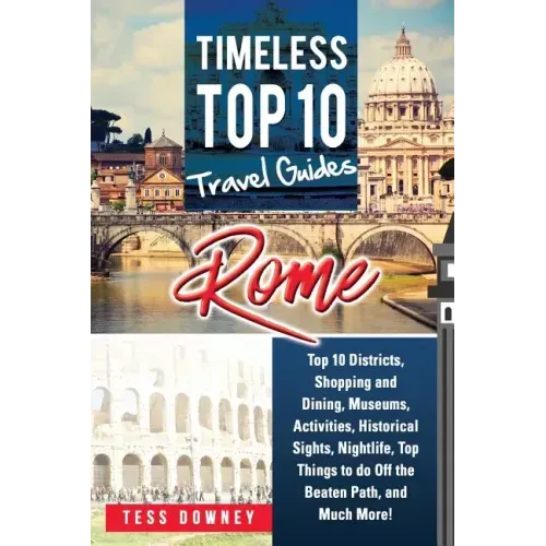 Rome: Rome Italy Top 10 Districts, Shopping and Dining, Museums, Activities, Historical Sights, Nightlife, Top Things to do