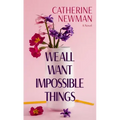 We All Want Impossible Things