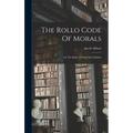 The Rollo Code Of Morals: Or The Rules Of Duty For Children