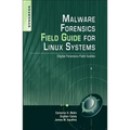 Malware Forensics Field Guide for Linux Systems: Digital Forensics Field Guides