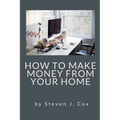 How to Make Money From Home: Quick and Easy Tips for Full Time Employment to Supplemental Income from Your Home