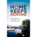 Home Keeps Moving: A Glimpse Into the Extraordinary Life of a Third Culture Kid