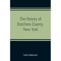 The history of Dutchess County, New York