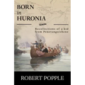 Born In Huronia: Recollections of a Kid from Penetanguishene
