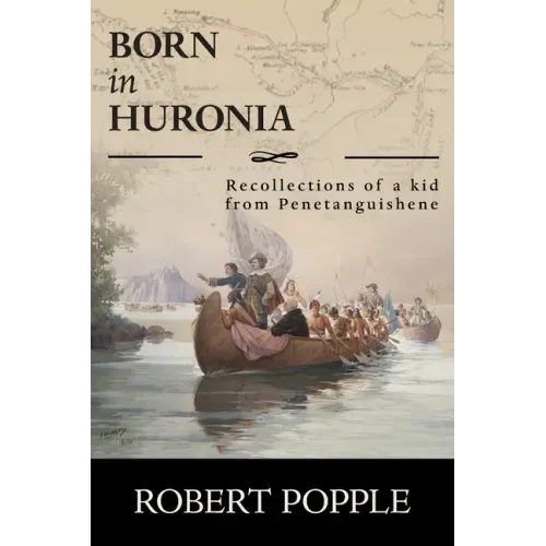 Born In Huronia: Recollections of a Kid from Penetanguishene