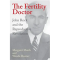 The Fertility Doctor: John Rock and the Reproductive Revolution