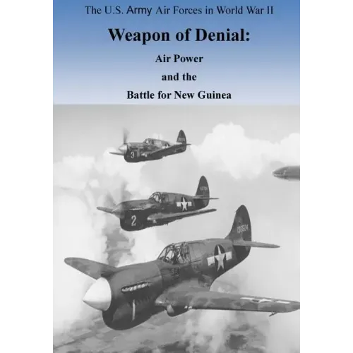 Weapon of Denial: Air Power and the Battle for New Guinea