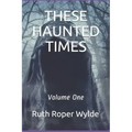 These Haunted Times: Volume One