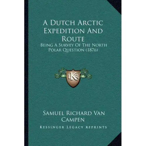 A Dutch Arctic Expedition And Route: Being A Survey Of The North Polar Question (1876)