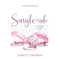 Single-ish: 31-Day Devotional for the Single and Single Again