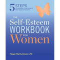 The Self Esteem Workbook for Women: 5 Steps to Gaining Confidence and Inner Strength