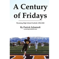 A Century of Fridays: Wyoming High School Football, 1894-2020