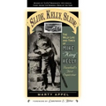 Slide, Kelly, Slide: The Wild Life and Times of Mike King Kelly