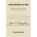 These Brothers of Mine: A Biblical Theology of Land and Family and a Response to Christian Zionism