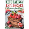 Keto Baking and Keto Dessert Recipes Cookbook: Low-Carb Cookies, Fat Bombs, Low-Carb Breads and Pies (keto diet cookbook, healthy dessert ideas, keto