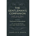 The Gentleman's Companion: Being an Exotic Drinking Book Or, Around the World with Jigger, Beaker and Flask