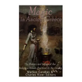 Magic in Ancient Greece: The History and Legacy of the Religious Rituals Practiced by the Greeks