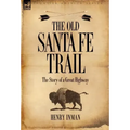 The Old Santa Fe Trail: The Story of a Great Highway