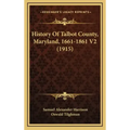 History Of Talbot County, Maryland, 1661-1861 V2 (1915)