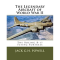 The Legendary Aircraft of World War II: The Boeing B-17 Flying Fortress