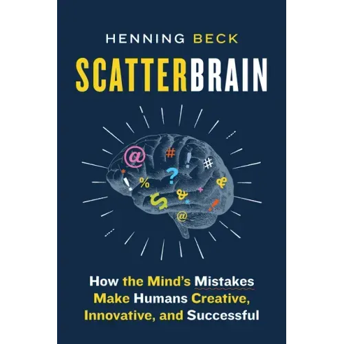 Scatterbrain: How the Mind's Mistakes Make Humans Creative, Innovative, and Successful