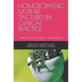 Homoeopathic Mother Tinctures in Clinical Practice: Witness the Real Power of Homoeopathy