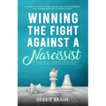 Winning the Fight Against a Narcissist: How to Ditch Self-Absorbed People for Good&Free Yourself From the Invisible Ties-A Guide to Overcoming Abuse a