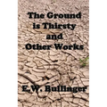 The Ground is Thirsty and Other Works