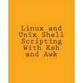 Linux and Unix Shell Scripting With Ksh and Awk: Advanced Scripts and Methods
