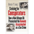 Cruising for Conspirators: How a New Orleans DA Prosecuted the Kennedy Assassination as a Sex Crime